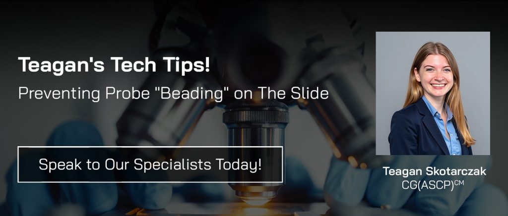 Teagan’s Tech Tip: Preventing Probe “Beading” on the Slide