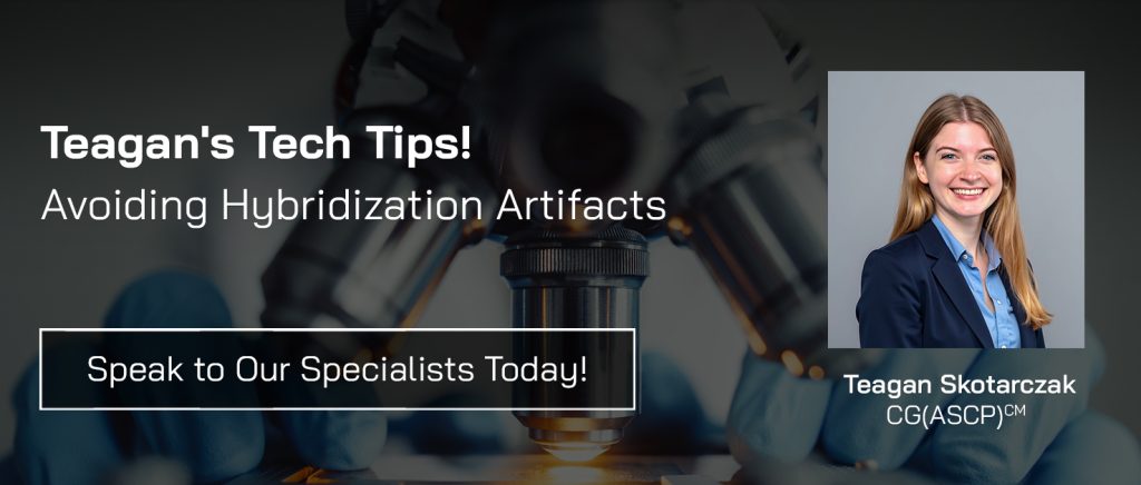 Teagan’s Tech Tip: Avoiding Hybridization Artifacts